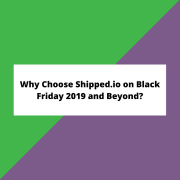 Why Choose Shipped.io on Black Friday 2019 and Beyond?